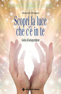Scopri la luce che c'è in te. Guida all'autoguarigione - Librerie.coop Scopri la luce che c'è in te. Guida all'autoguarigione - Librerie.coop
