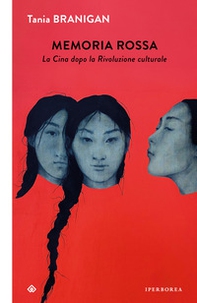 Memoria rossa. La Cina dopo la Rivoluzione culturale - Librerie.coop