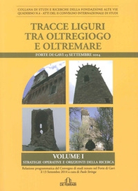 Tracce liguri tra oltregioco e oltremare. Atti del Convegno internazionale di studi (Forte di Gavi, 13 Settembre 2014) - Librerie.coop