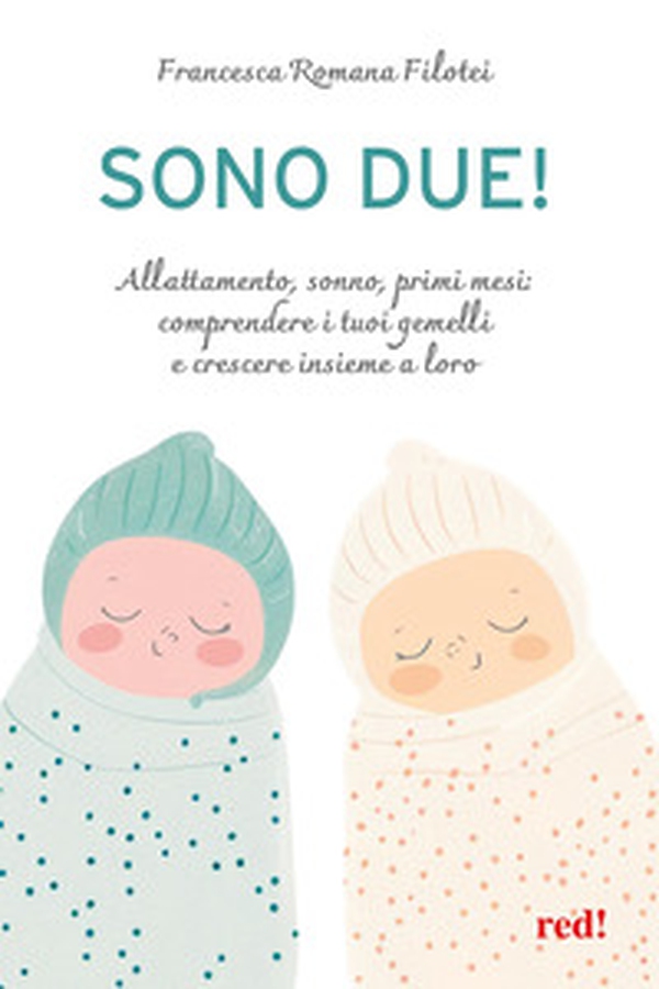 Sono due! Allattamento, sonno, primi mesi: comprendere i tuoi gemelli e crescere insieme a loro - Librerie.coop