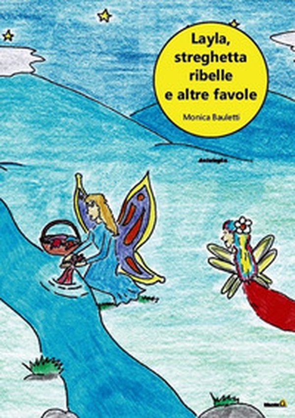Layla, la streghetta ribelle e altre favole - Librerie.coop Layla, la streghetta ribelle e altre favole - Librerie.coop