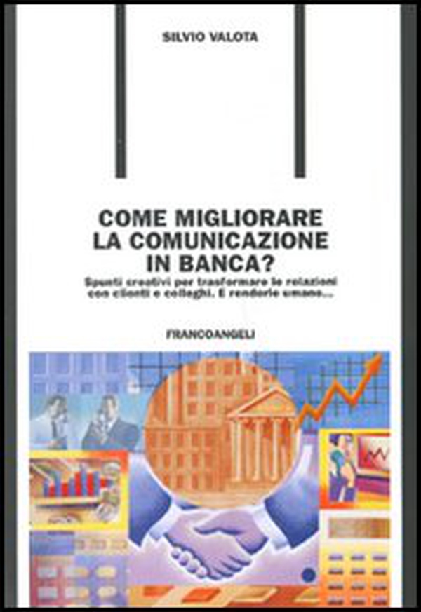 Come migliorare la comunicazione in banca? Spunti creativi per trasformare le relazioni con i clienti e colleghi. E renderle umane... - Librerie.coop
