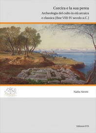 Corcira e la sua perea. Archeologia del culto in età arcaica e classica (fine VIII-IV secolo a.C.) - Librerie.coop