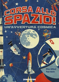 Corsa allo spazio! Un'avventura cosmica - Librerie.coop Corsa allo spazio! Un'avventura cosmica - Librerie.coop