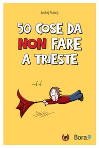 50 cose da non fare a Trieste - Librerie.coop 50 cose da non fare a Trieste - Librerie.coop