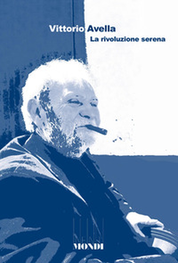 Vittorio Avella. La rivoluzione serena - Librerie.coop Vittorio Avella. La rivoluzione serena - Librerie.coop