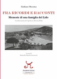Fra ricordi e racconti. Memorie di una famiglia del lido, località marina di Capoliveri all'Isola d'Elba - Librerie.coop