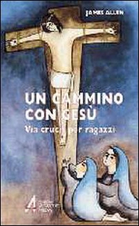 Un cammino con Gesù. Via crucis per ragazzi - Librerie.coop