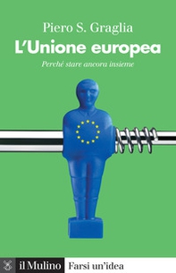 L'Unione europea. Perché stare ancora insieme - Librerie.coop