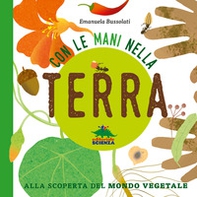 Con le mani nella terra. Alla scoperta del mondo vegetale - Librerie.coop