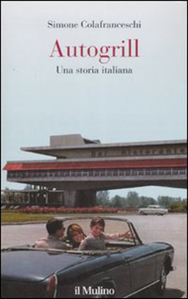Autogrill. Una storia italiana - Librerie.coop Autogrill. Una storia italiana - Librerie.coop