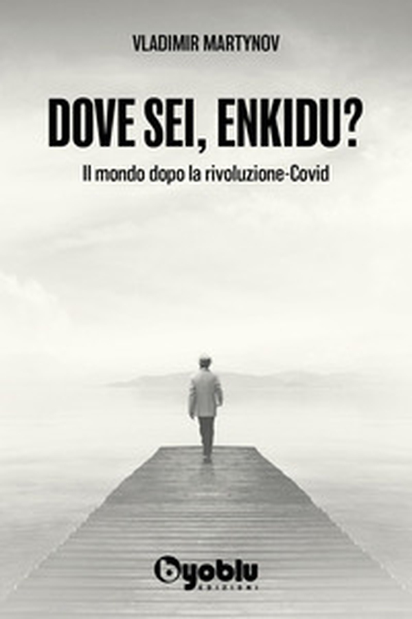 Dove sei, Enkidu? Il mondo dopo la rivoluzione-Covid - Librerie.coop Dove sei, Enkidu? Il mondo dopo la rivoluzione-Covid - Librerie.coop