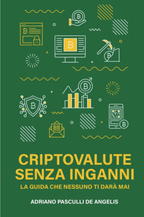 Criptovalute senza inganni. La guida che nessuno ti dara mai - Librerie.coop Criptovalute senza inganni. La guida che nessuno ti dara mai - Librerie.coop
