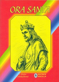 Ora santa. Per la vigilia di tutti i primi venerdì dell'anno - Librerie.coop