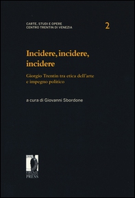 Incidere, incidere, incidere. Giorgio Trentin tra etica dell'arte e impegno politico - Librerie.coop