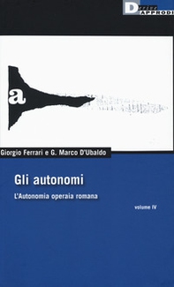 Gli autonomi. L'autonomia operaia romana - Librerie.coop