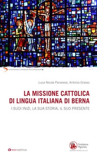 La missione cattolica di lingua italiana di Berna. I suoi inizi, la sua storia, il suo presente - Librerie.coop