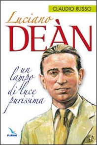 Luciano Deàn. Un lampo di luce purissima - Librerie.coop