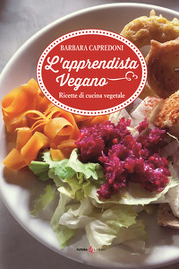 L'apprendistato vegano. Ricette di cucina vegetale - Librerie.coop L'apprendistato vegano. Ricette di cucina vegetale - Librerie.coop