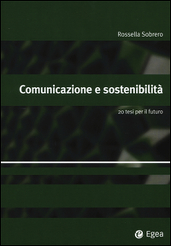 Comunicazione e sostenibilità. 20 tesi per il futuro - Librerie.coop Comunicazione e sostenibilità. 20 tesi per il futuro - Librerie.coop