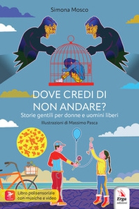Dove credi di non andare? Storie gentili per donne e uomini liberi - Librerie.coop