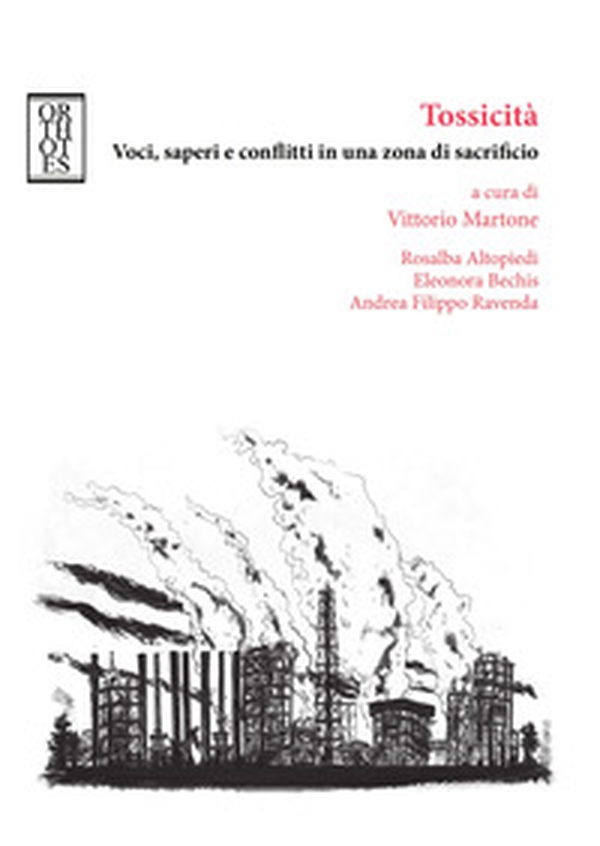 Tossicità. Voci, saperi e conflitti in una zona di sacrificio - Librerie.coop