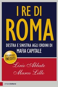 I re di Roma. Destra e sinistra agli ordini di mafia capitale - Librerie.coop I re di Roma. Destra e sinistra agli ordini di mafia capitale - Librerie.coop