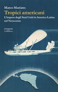 Tropici americani. L'impero degli Stati Uniti in America Latina nel Novecento - Librerie.coop Tropici americani. L'impero degli Stati Uniti in America Latina nel Novecento - Librerie.coop