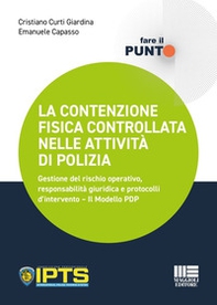 La contenzione fisica controllata nelle attività di polizia. Gestione del rischio operativo, responsabilità giuridica e protocolli d'intervento. Il Modello PDP - Librerie.coop
