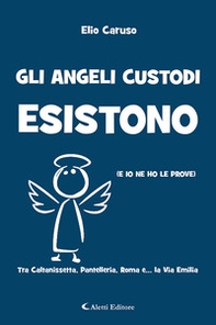 Gli angeli custodi esistono (e io ne ho le prove). Tra Caltanissetta, Pantelleria, Roma e... la via Emilia - Librerie.coop