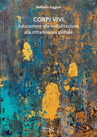 Corpi vivi. Educazione alla mobilitazione alla cittadinanza globale - Librerie.coop