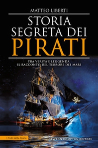 Storia segreta dei pirati. Tra verità e leggenda: il racconto del terrore dei mari - Librerie.coop