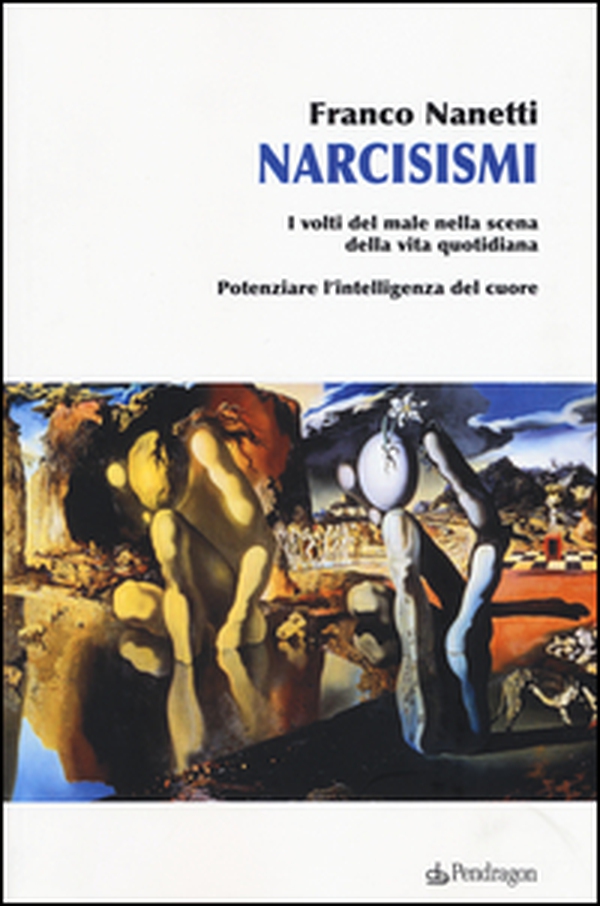 Narcisismi. I volti del male nella scena della vita quotidiana. Potenziare l'intelligenza del cuore - Librerie.coop Narcisismi. I volti del male nella scena della vita quotidiana. Potenziare l'intelligenza del cuore - Librerie.coop