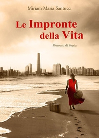 Le impronte della vita. Momenti di poesia - Librerie.coop