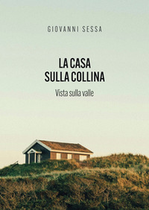La casa sulla collina. Vista sulla valle - Librerie.coop
