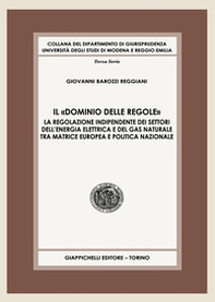 Il «dominio delle regole». La regolazione indipendente dei settori dell'energia elettrica e del gas naturale tra matrice europea e politica nazionale - Librerie.coop