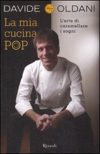 La mia cucina pop. L'arte di caramellare i sogni - Librerie.coop