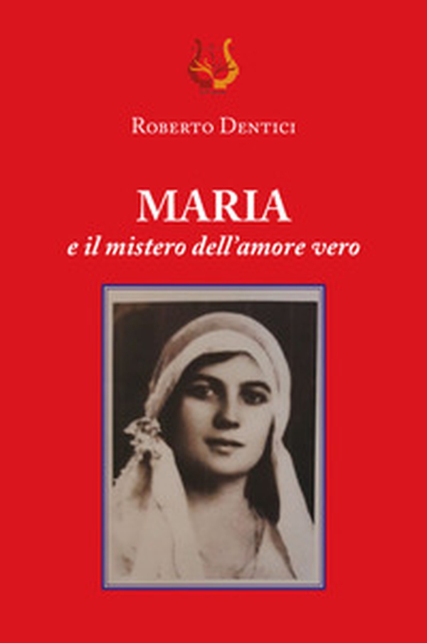 Maria e il mistero dell'amore vero - Librerie.coop Maria e il mistero dell'amore vero - Librerie.coop