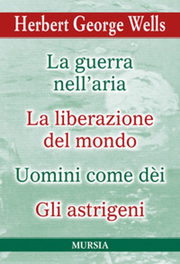 La guerra nell'aria-La liberazione del mondo-Uomini come dèi-Gli astrigeni - Librerie.coop La guerra nell'aria-La liberazione del mondo-Uomini come dèi-Gli astrigeni - Librerie.coop