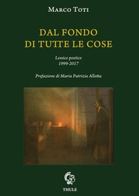 Dal fondo di tutte le cose. Lessico poetico 1999-2017 - Librerie.coop