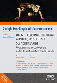 Droghe, consumi e dipendenze: approcci, prospettive e servizi innovativi. Co-programmare e co-progettare nella Città metropolitana e nella Capitale - Librerie.coop