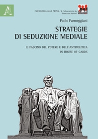 Strategie di seduzione mediale. Il fascino del potere e dell'antipolitica in House of Cards - Librerie.coop