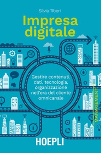 Impresa digitale. Gestire contenuti, dati, tecnologia, organizzazione nell'era del cliente omnicanale - Librerie.coop