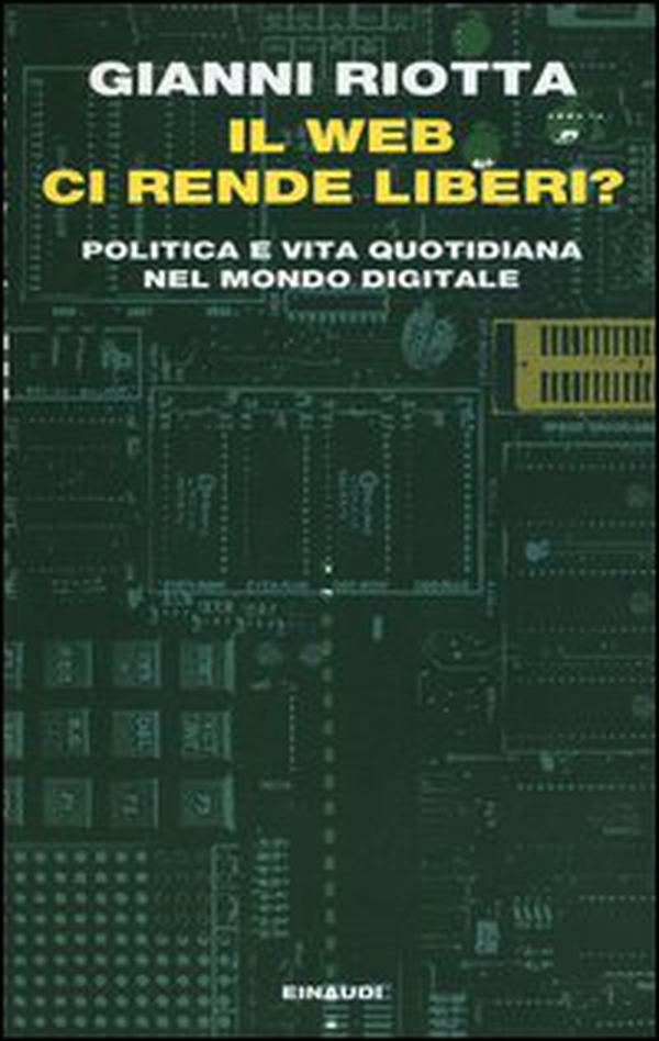 Il web ci rende liberi? Politica e vita quotidiana nel mondo digitale - Librerie.coop Il web ci rende liberi? Politica e vita quotidiana nel mondo digitale - Librerie.coop