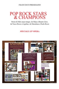 Pop rock stars & champions. Storie di miti senza tempo, da Mina a Renato Zero, da Vasco Rossi a Ligabue, da Maradona a Paolo Rossi - Librerie.coop