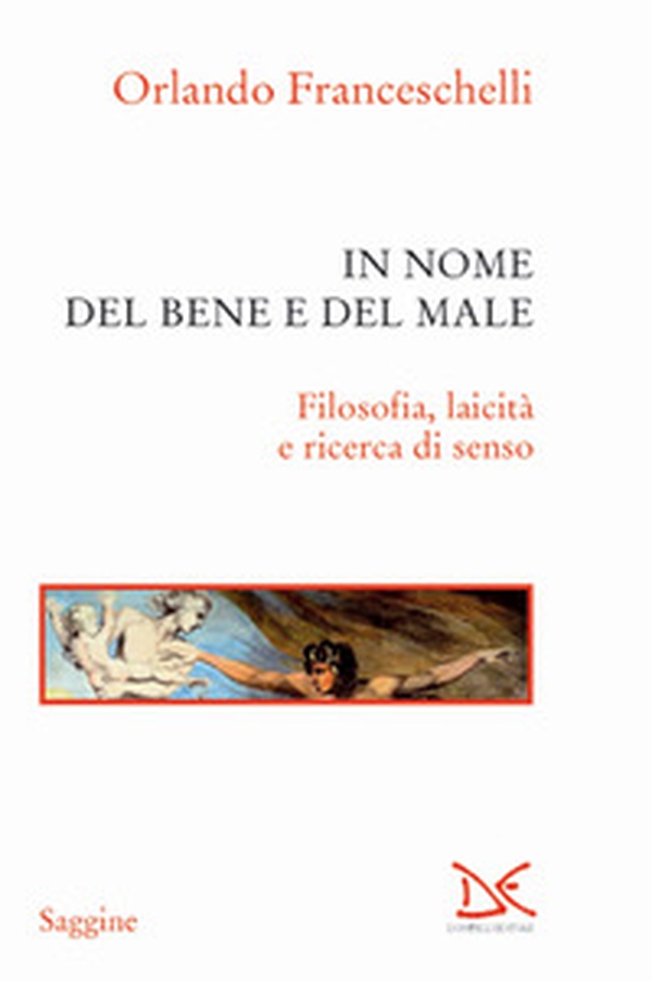 In nome del bene e del male. Filosofia, laicità e ricerca di senso - Librerie.coop In nome del bene e del male. Filosofia, laicità e ricerca di senso - Librerie.coop