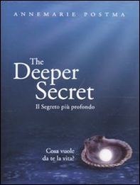 The deeper secret. Il segreto più prodondo. Cosa vuole da te la vita? - Librerie.coop The deeper secret. Il segreto più prodondo. Cosa vuole da te la vita? - Librerie.coop