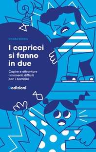 I capricci si fanno in due. Capire e affrontare i momenti difficili con i bambini - Librerie.coop