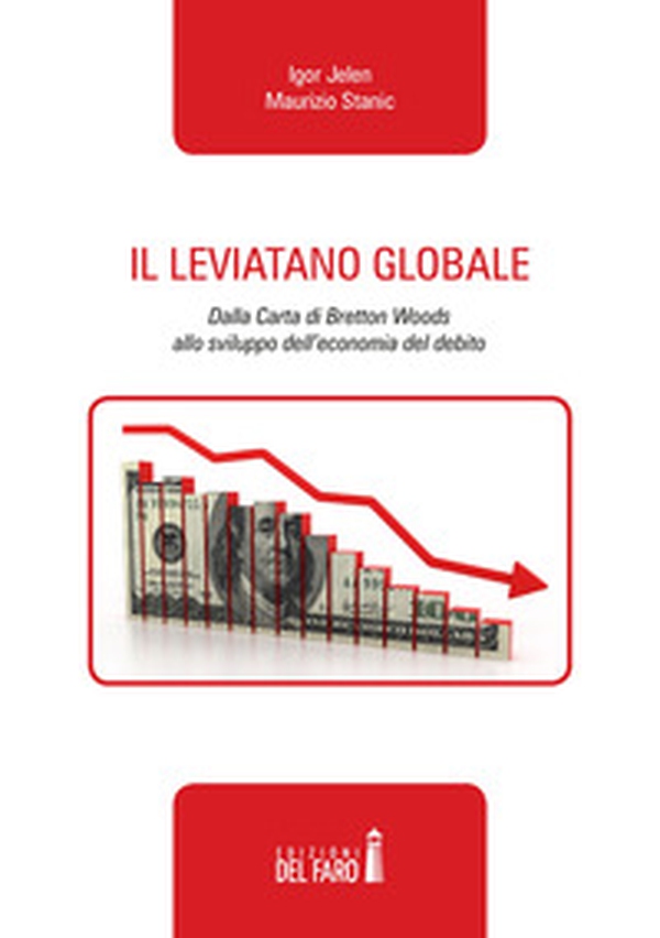 Il leviatano globale. Dalla Carta di Bretton Woods allo sviluppo dell'economia del debito - Librerie.coop