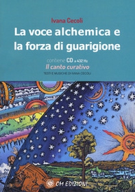 La voce alchemica e la forza di guarigione - Librerie.coop